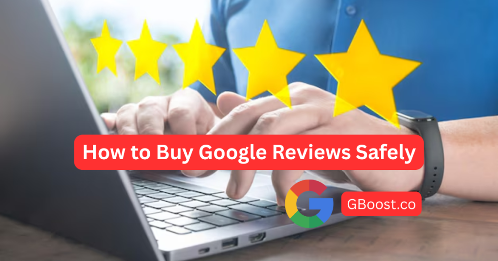 How to Buy Google Reviews Safely