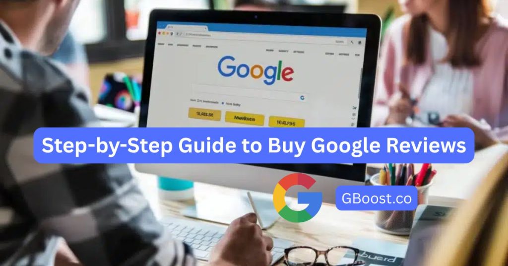 Step-by-Step Guide to Buy Google Reviews