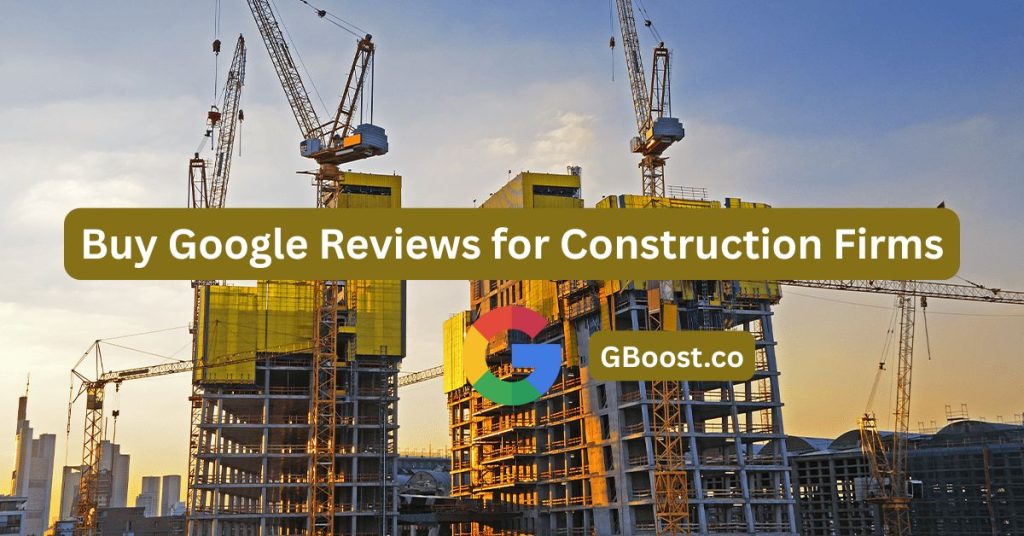 Buy Google Reviews for Construction Firms