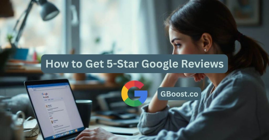 How to Get 5-Star Google Reviews
