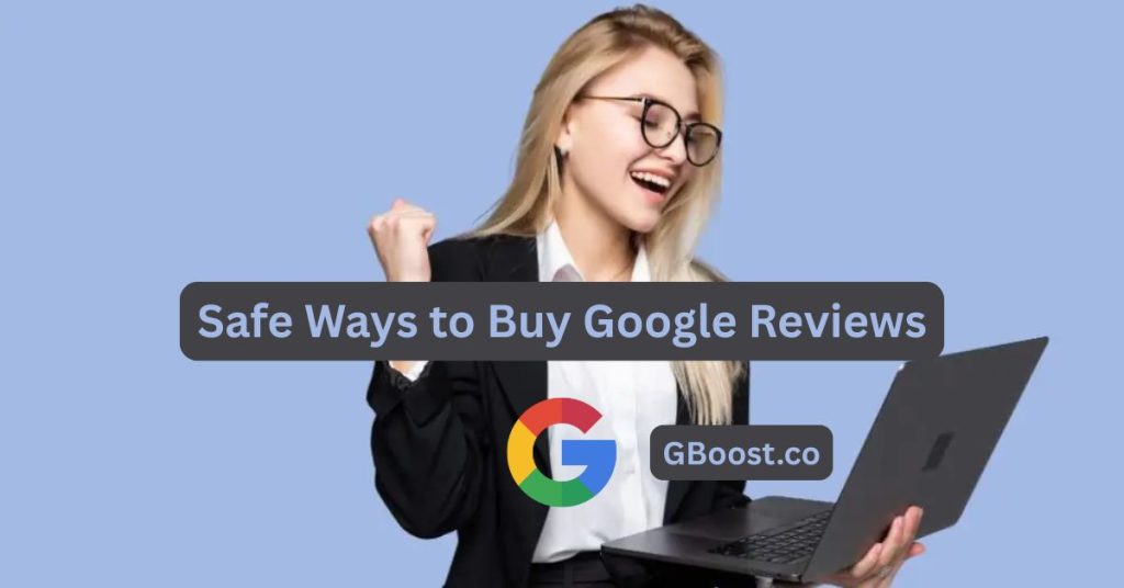 Safe Ways to Buy Google Reviews